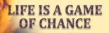 Life Is A Game of Chance